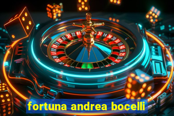 fortuna andrea bocelli